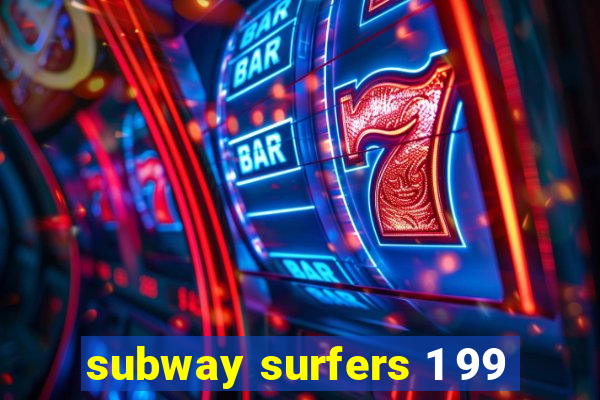 subway surfers 1 99